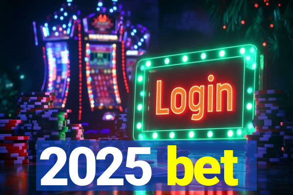 2025 bet